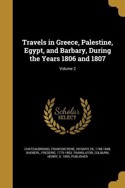 Travels in Greece Palestine Egypt and Barbary During the Years 1806 and 1807; Volume 2