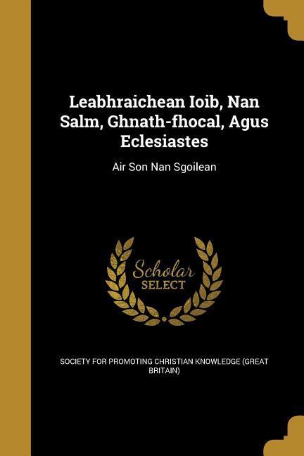 Leabhraichean Ioib Nan Salm Ghnath-fhocal Agus Eclesiastes