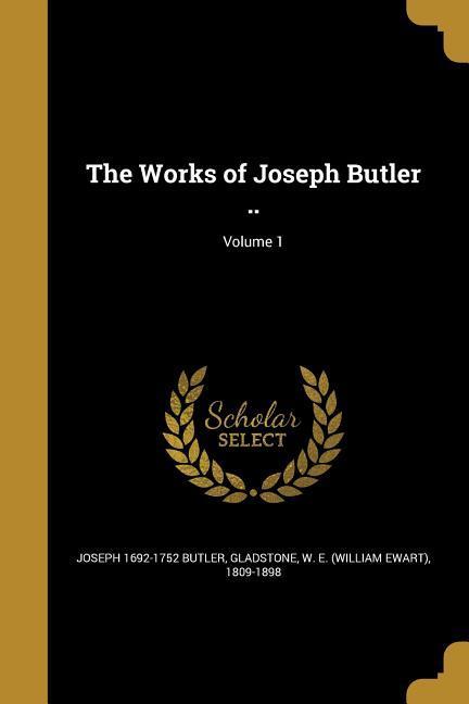 WORKS OF JOSEPH BUTLER V01 - Joseph 1692-1752 Butler