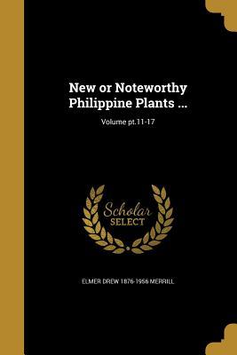 New or Noteworthy Philippine Plants ...; Volume pt.11-17