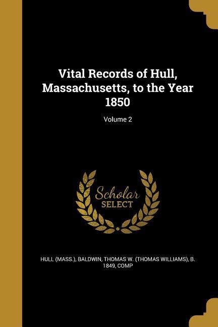 Vital Records of Hull Massachusetts to the Year 1850; Volume 2