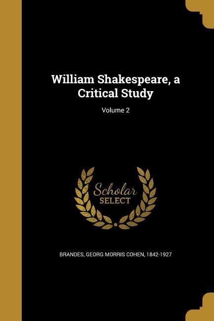 William Shakespeare a Critical Study; Volume 2