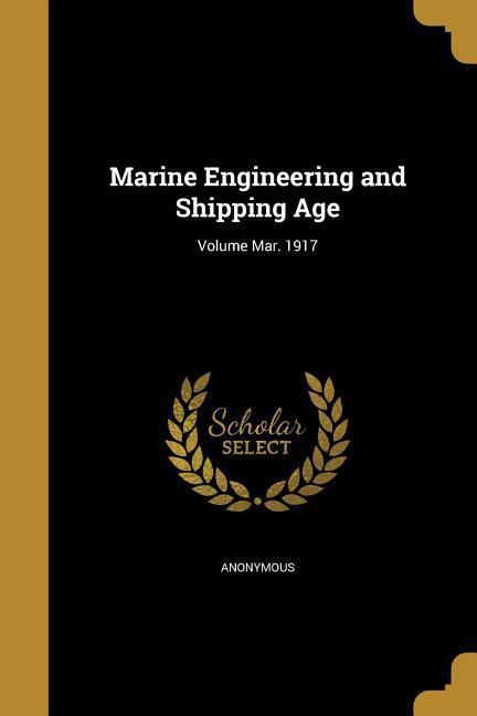 Marine Engineering and Shipping Age; Volume Mar. 1917