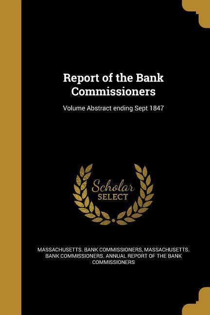 Report of the Bank Commissioners; Volume Abstract ending Sept 1847