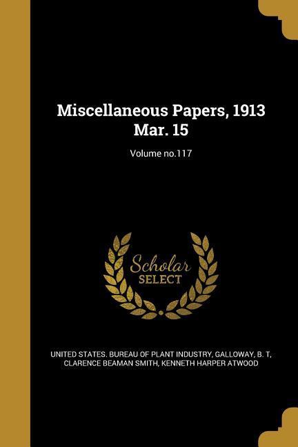 Miscellaneous Papers 1913 Mar. 15; Volume no.117