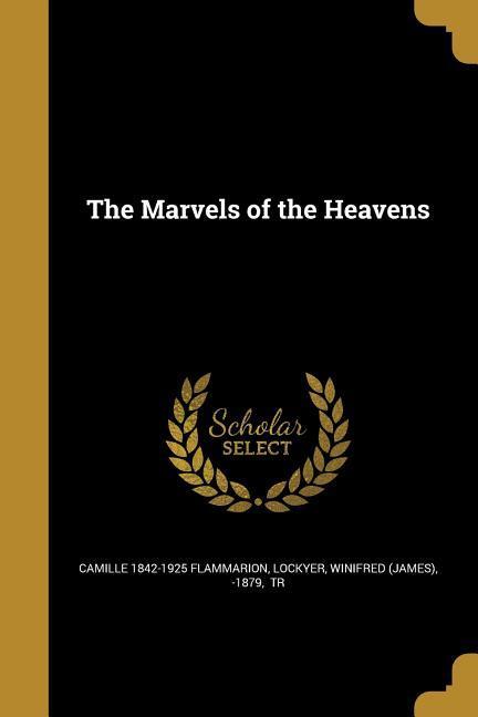 The Marvels of the Heavens - Camille Flammarion