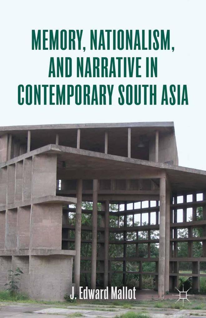 Memory Nationalism and Narrative in Contemporary South Asia