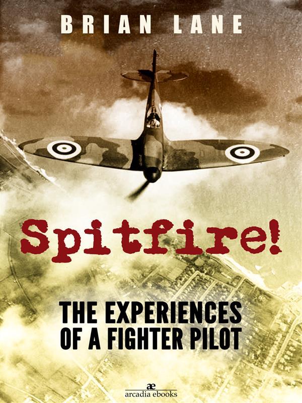 Spitfire!: The Experiences of a Battle of Britain Fighter Pilot