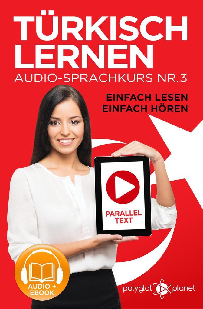 Türkisch Lernen - Einfach Lesen | Einfach Hören | Paralleltext Audio-Sprachkurs Nr. 3 (Einfach Türkisch Lernen | Hören & Lesen #3)