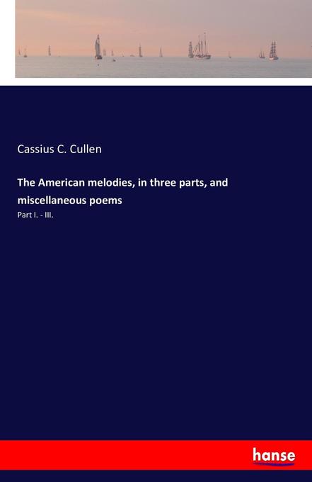 The American melodies in three parts and miscellaneous poems