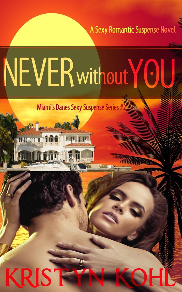 Never Without You (Miami's Danes - Sexy Suspense Series #2)