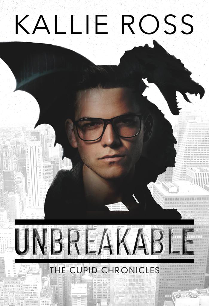 Unbreakable (The Cupid Chronicles #1)