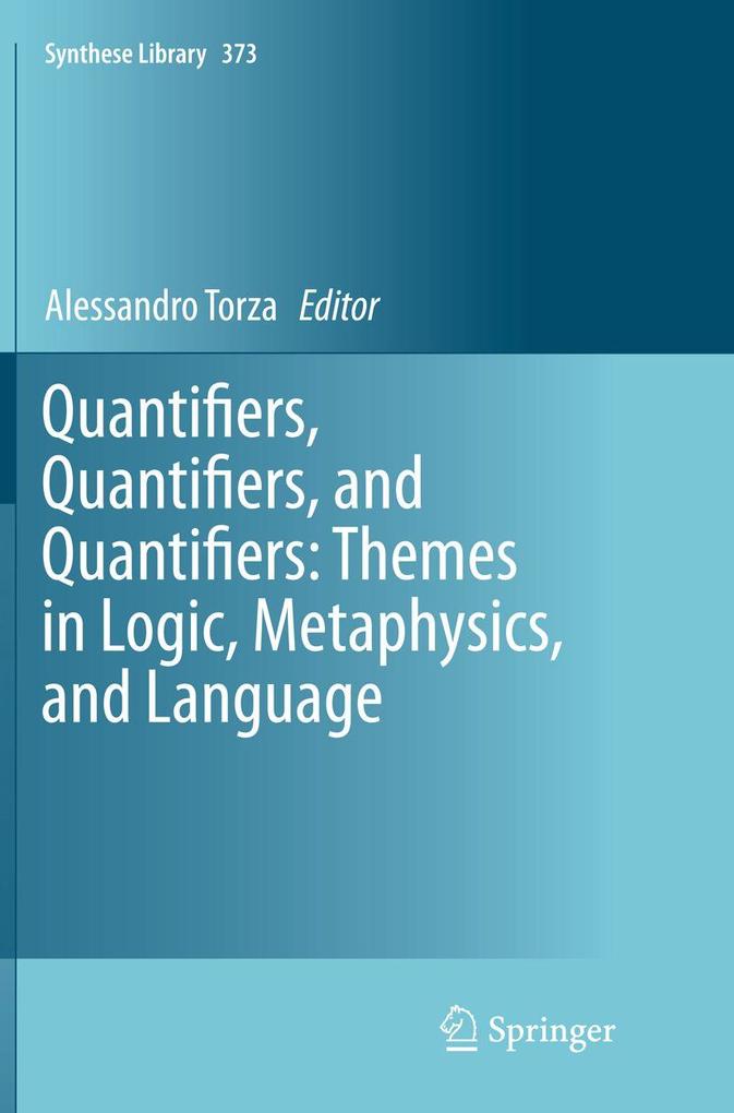 Quantifiers Quantifiers and Quantifiers: Themes in Logic Metaphysics and Language