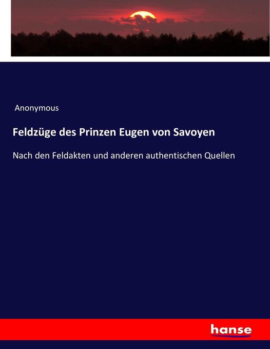 Feldzüge des Prinzen Eugen von Savoyen - Anonymous