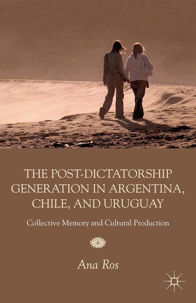 The Post-Dictatorship Generation in Argentina Chile and Uruguay