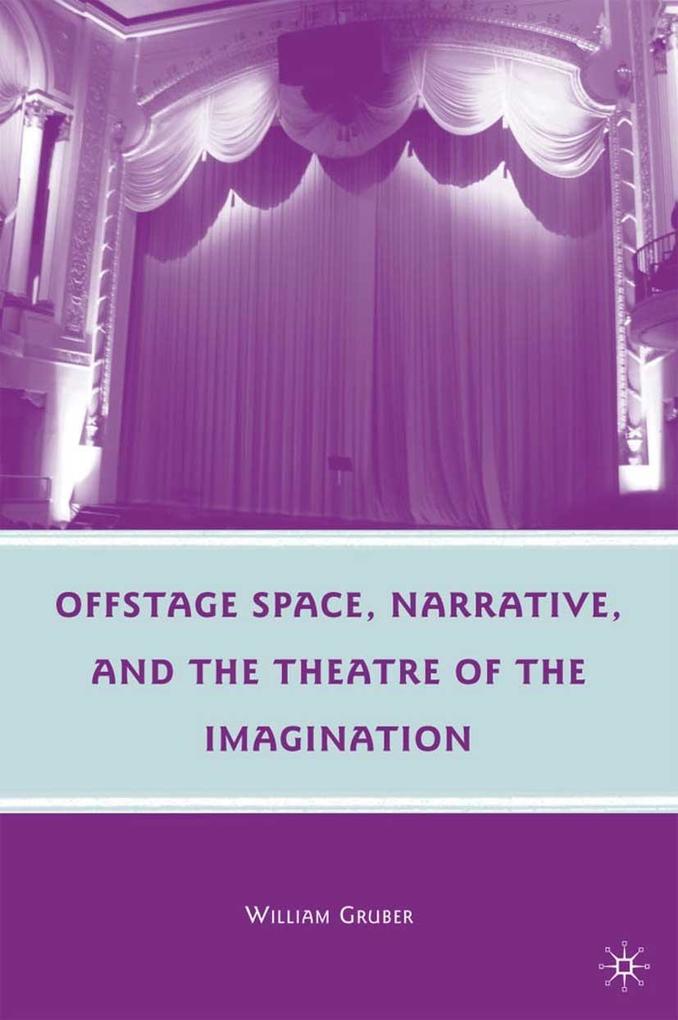 Offstage Space Narrative and the Theatre of the Imagination