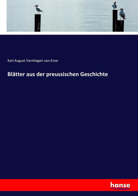 Blätter aus der preussischen Geschichte - Karl August Varnhagen von Ense