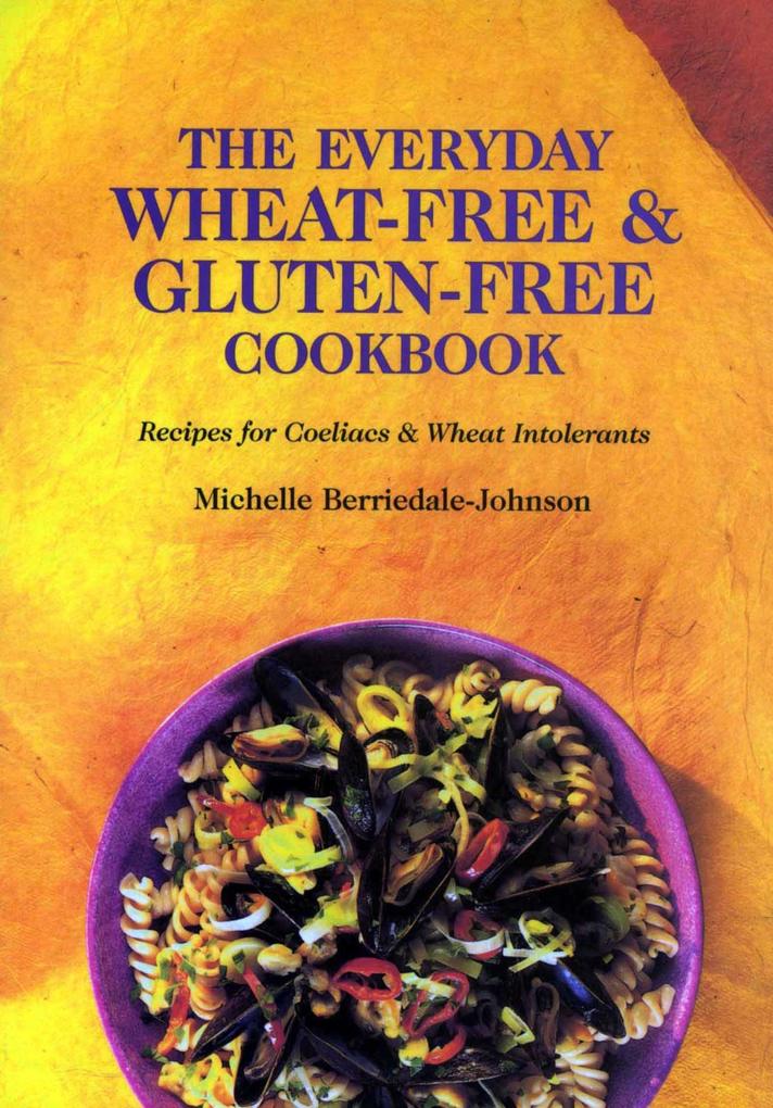 Everyday Wheat-Free and Gluten-Free Cookbook