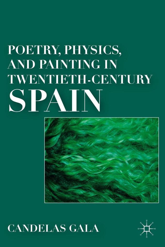 Poetry Physics and Painting in Twentieth-Century Spain