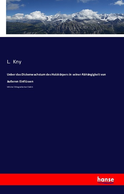 Image of Ueber das Dickenwachstum des Holzkörpers in seiner Abhängigkeit von äußeren Einflüssen