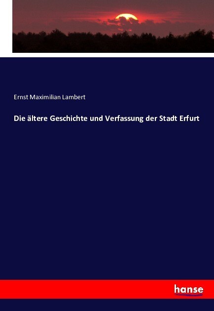 Die ältere Geschichte und Verfassung der Stadt Erfurt