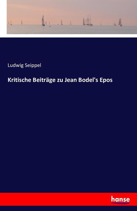 Kritische Beiträge zu Jean Bodel‘s Epos