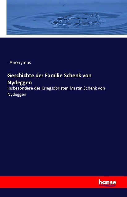 Geschichte der Familie Schenk von Nydeggen insbesondere des Kriegsobristen Martin Schenk von Nydeggen