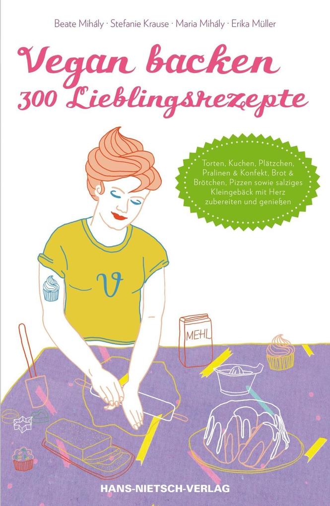 Vegan backen - 300 Lieblingsrezepte - Maria Mihály/ Stefanie Krause/ Erika Müller/ Beate Mihály