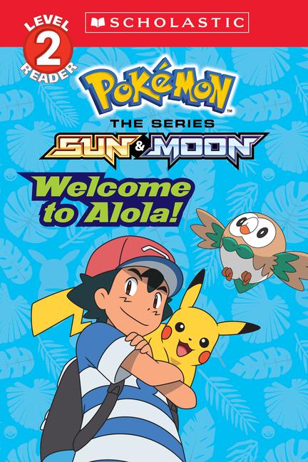 Welcome to Alola! (Pokémon Alola: Scholastic Reader Level 2)