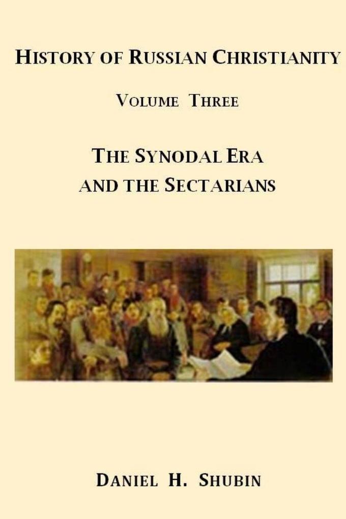 History of Russian Christianity Volume Three The Synodal Era and the Sectarians
