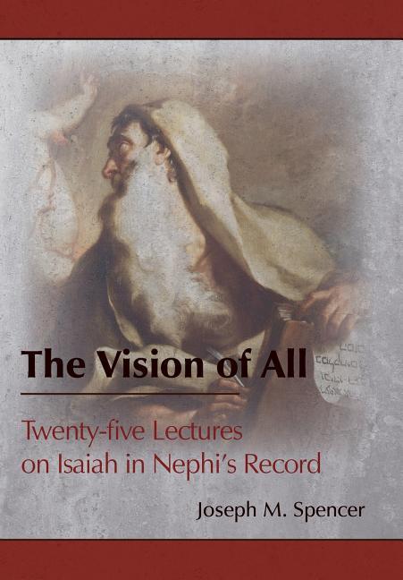 The Vision of All: Twenty-five Lectures on Isaiah in Nephi‘s Record