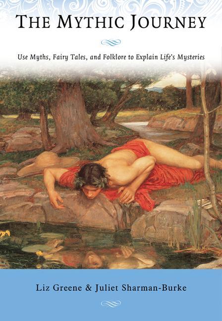 The Mythic Journey: Use Myths Fairy Tales and Folklore to Explain Life‘s Mysteries