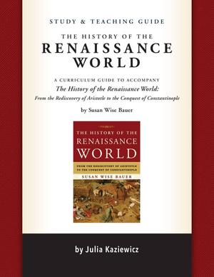 Study and Teaching Guide: The History of the Ren - A curriculum guide to accompany The History of the Renaissance World