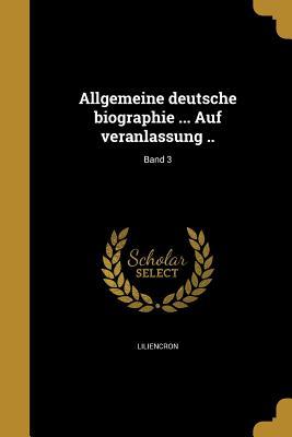 Allgemeine deutsche biographie ... Auf veranlassung ..; Band 3