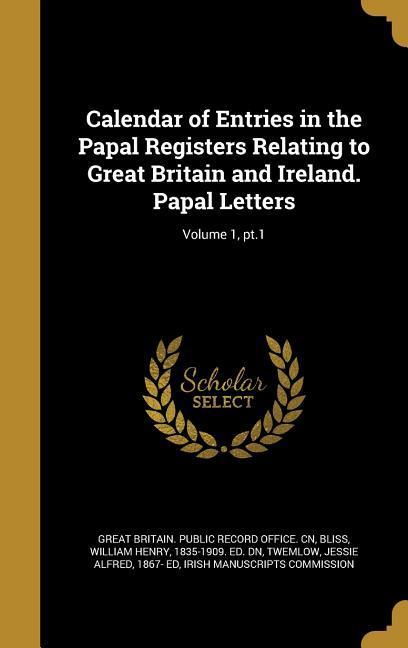 Calendar of Entries in the Papal Registers Relating to Great Britain and Ireland. Papal Letters; Volume 1 pt.1