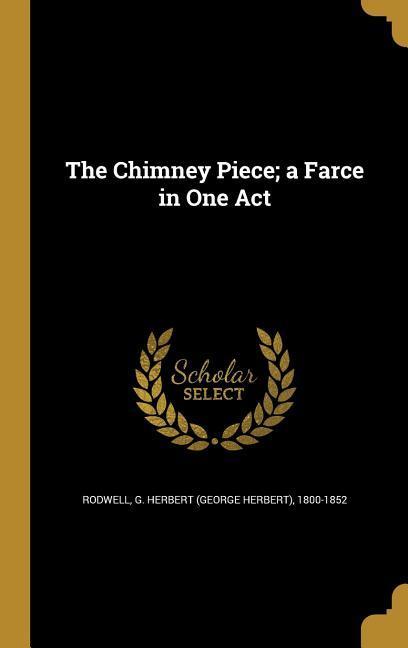 The Chimney Piece; a Farce in One Act