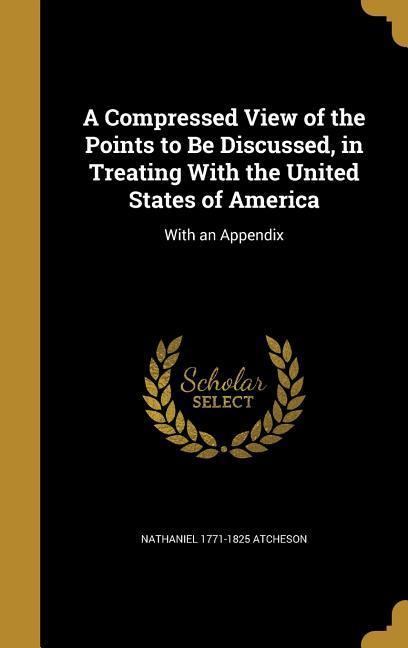 A Compressed View of the Points to Be Discussed in Treating With the United States of America