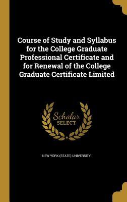 Course of Study and Syllabus for the College Graduate Professional Certificate and for Renewal of the College Graduate Certificate Limited