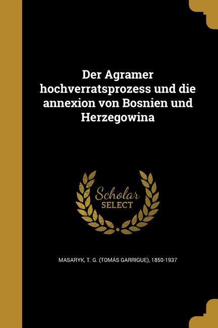 Der Agramer hochverratsprozess und die annexion von Bosnien und Herzegowina