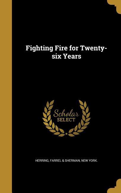 Fighting Fire for Twenty-six Years