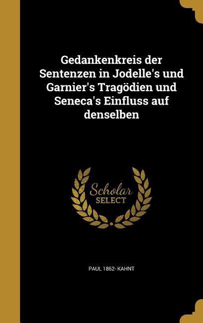 Gedankenkreis der Sentenzen in Jodelle‘s und Garnier‘s Tragödien und Seneca‘s Einfluss auf denselben