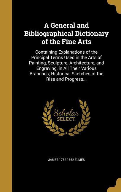 A General and Bibliographical Dictionary of the Fine Arts