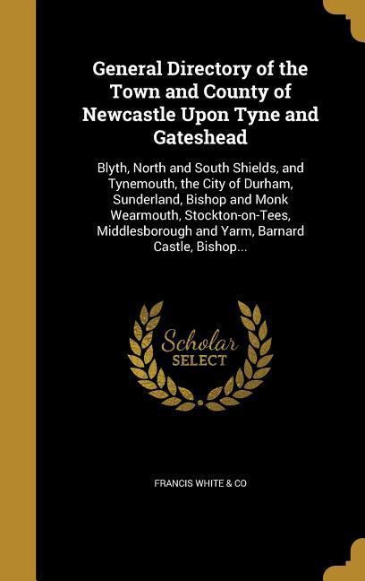 General Directory of the Town and County of Newcastle Upon Tyne and Gateshead
