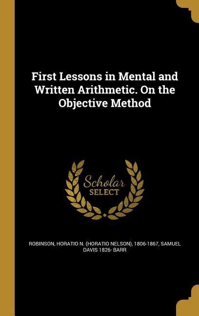 First Lessons in Mental and Written Arithmetic. On the Objective Method