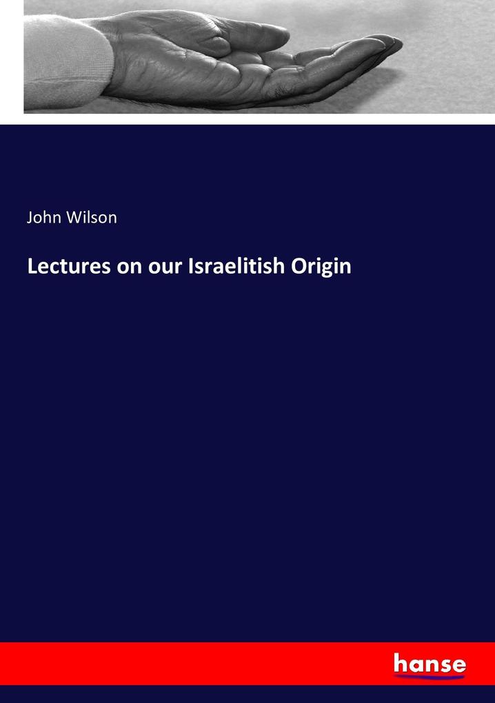 Lectures on our Israelitish Origin