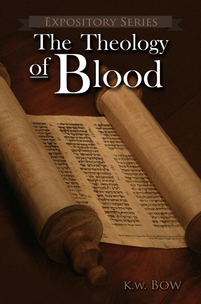 The Theology Of Blood (Expository Series #6)