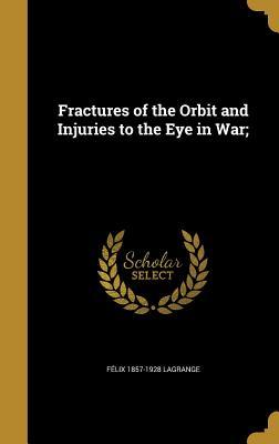 Fractures of the Orbit and Injuries to the Eye in War;