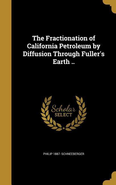 The Fractionation of California Petroleum by Diffusion Through Fuller‘s Earth ..