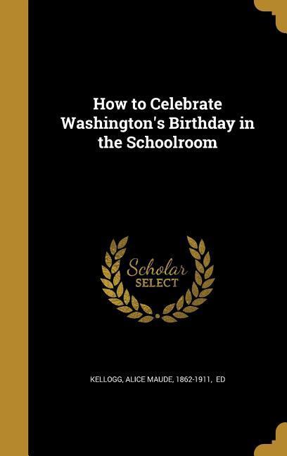 How to Celebrate Washington‘s Birthday in the Schoolroom
