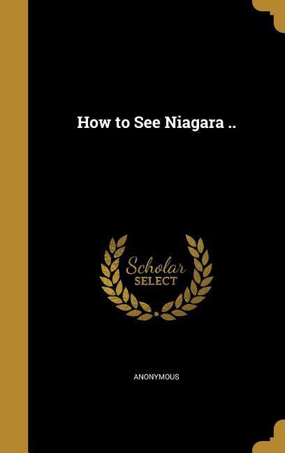 How to See Niagara ..